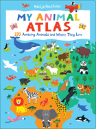 My Animal Atlas: Learn about Species and Where They Live. Designed with Three Levels of Development to Grow with Your Child