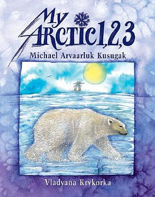 My Arctic 1,2,3 - Kusugak, Michael