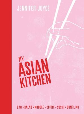 My Asian Kitchen: Bao*Salad*Noodle*Curry*Sushi*Dumpling* - Joyce, Jennifer