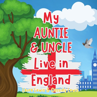 My Auntie And Uncle Live In England: A Children's Book For Families Who Live Far Apart, Perfect For Long-Distance Family Bonding - Lewis, Cassidy, and Lewis, Laura