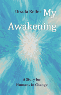 My Awakening: A Story for Humans in Change