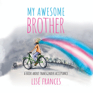 My Awesome Brother: A Children's Book about Transgender Acceptance