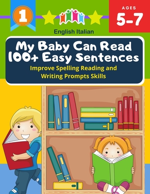 My Baby Can Read 100+ Easy Sentences Improve Spelling Reading And Writing Prompts Skills English Italian: 1st basic vocabulary with complete Dolch Sight words flash cards kindergarten first grade learn to read books for easy readers kids 5-7 - Peterson, Carole