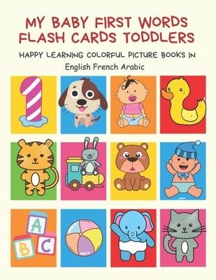 My Baby First Words Flash Cards Toddlers Happy Learning Colorful Picture Books in English French Arabic: Reading sight words flashcards animals, colors, numbers abcs alphabet letters. Baby cards learning set for pre k preschool prep kindergarten kids - Club, Auntie Pearhead