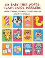 My Baby First Words Flash Cards Toddlers Happy Learning Colorful Picture Books in English French Czech: Reading sight words flashcards animals, colors, numbers abcs alphabet letters. Baby cards learning set for pre k preschool prep kindergarten kids