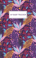 My Baby Tracker: Daily Log Book for Tracking Your Newborn's Feeding & Sleeping Schedule