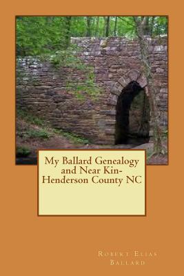 My Ballard Genealogy and Near Kin-Henderson County NC: Stories from my Journey - Ballard, Robert Elias