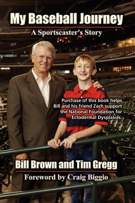 My Baseball Journey: A Broadcaster's Memoir - Gregg, Tim, and Brown, Bill