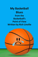 My Basketball Blues from the Basketball's Point of View