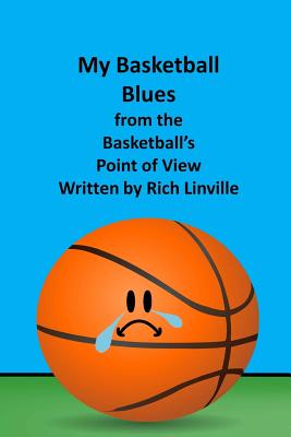 My Basketball Blues from the Basketball's Point of View - Linville, Rich