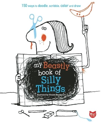 My Beastly Book of Silly Things: 150 Ways to Doodle, Scribble, Color and Draw - 