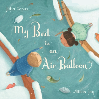 My Bed is an Air Balloon - Copus, Julia