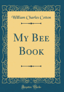 My Bee Book (Classic Reprint)