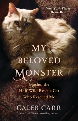 My Beloved Monster: Masha, the Half-Wild Rescue Cat Who Rescued Me - Carr, Caleb