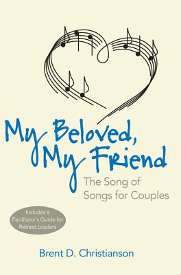 My Beloved, My Friend: The Song of Songs for Couples - Christianson, Brent D