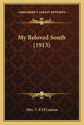 My Beloved South (1913) - O'Connor, T P, Mrs.