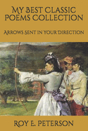 My Best Classic Poems Collection: Arrows Sent in Your Direction