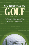 My Best Day in Golf: Celebrity Stories of the Game They Love