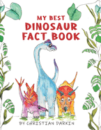 My Best Dinosaur Fact Book: A Dinosaur Picture Book For Children Ages 2 to 5.  The Perfect Dinosaur Early Reader For Kids.
