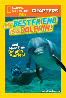 My Best Friend Is a Dolphin!: And More True Dolphin Stories - Donohue, Moira