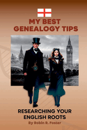 My Best Genealogy Tips: Researching Your English Roots