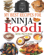 My Best Recipes for Ninja Foodi with Pictures: Easy, Tasty and Delicious Recipes to Pressure Cook, Air Fry, Roast, Slow Cook, Dehydrate, and much more (Ninja Foodi Recipe Cook Book with Pictures)