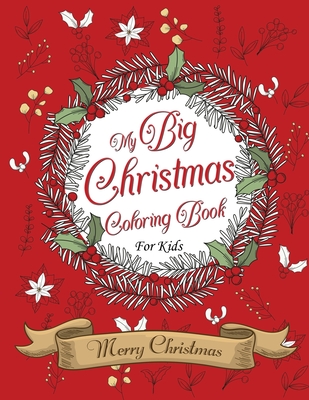 My Big Christmas Coloring Book For Kids Merry Christmas: 80 Coloring Pages Of Fun, Over 40 Designs, For Kids & Toddlers For Ages 2-8, 3 Levels Of Difficulties, Holiday Season, Snowman, Santa Claus, Christmas tree, Presents, Santa Claus, Christmas tree - Boy, Golden