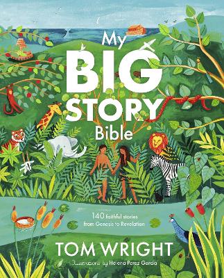 My Big Story Bible: 140 Faithful Stories, from Genesis to Revelation - Wright, Tom