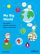 My Big World: Facts and fun, questions and answers, things to make and do