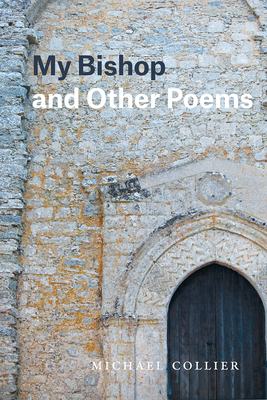 My Bishop and Other Poems - Collier, Michael