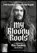 My Bloody Roots: From Sepultura to Soulfly and Beyond: The Autobiography (Revised & Updated Edition)