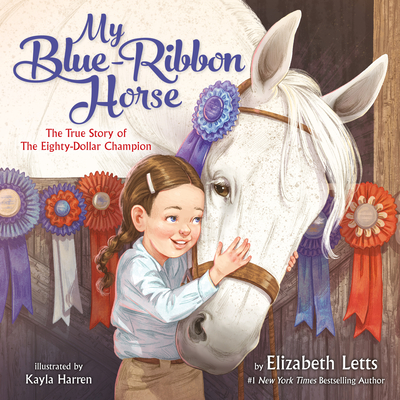 My Blue-Ribbon Horse: The True Story of the Eighty-Dollar Champion - Letts, Elizabeth