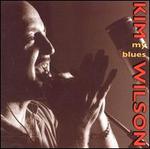 My Blues - Kim Wilson