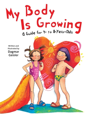 My Body Is Growing: A Guide for Children, Ages 4 to 8 - Geisler, Dagmar