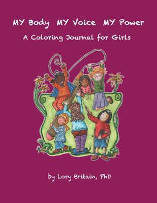 MY Body MY Voice MY Power: A Coloring Journal for Girls - Britain Phd, Lory