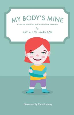 My Body's Mine: A Book on Boundaries and Sexual Abuse Prevention - Marnach, Kayla J W