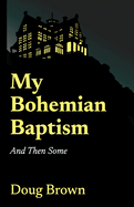 My Bohemian Baptism And Then Some