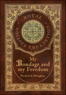 My Bondage and My Freedom (Royal Collector's Edition) (Annotated) (Case Laminate Hardcover with Jacket)