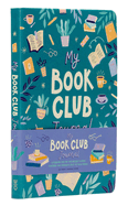 My Book Club Journal: A Reading Log of the Books I Loved, Loathed, and Couldn't Wait to Talk about