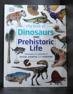 My Book of Dinosaurs and Prehistoric Life: Animals and plants to amaze, surprise, and astonish!