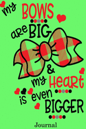 My Bows Are Big & My Heart Is Even Bigger Journal: Valentine's Day Journal Perfect Gift Idea for the Person You Love