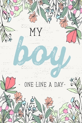 My Boy One Line a Day: A Five Year Memory Journal for new Moms and Dads. - Design, Dadamilla