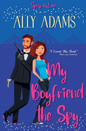 My Boyfriend the Spy: Grumpy hero falls in love stand-alone romance (Spies in Love Book 1)