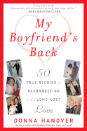 My Boyfriend's Back: Fifty True Stories of Reconnecting with a Long-Lost Love - Hanover, Donna
