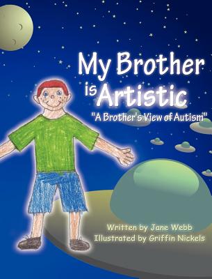 My Brother is Artistic: "A Brother's View of Autism" - Webb, Jane