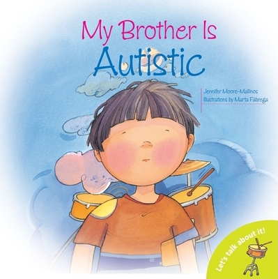 My Brother Is Autistic - Moore-Mallinos, Jennifer