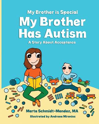 My Brother is Special My Brother Has Autism: A story about acceptance - Schmidt-Mendez, Marta M