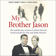 My Brother Jason: The Untold Story of Jason Corbett's Life and Brutal Murder by Tom and Molly Martens