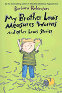 My Brother Louis Measures Worms: And Other Louis Stories