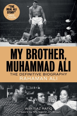 My Brother, Muhammad Ali: The Definitive Biography - Ali, Rahaman, and Rafiq, Fiaz, and Brown, Jim (Foreword by)